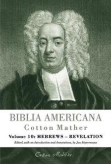 Biblia Americana : America's First Bible Commentary. A Synoptic Commentary on the Old and New Testaments. Volume 10: Hebrews - Revelation