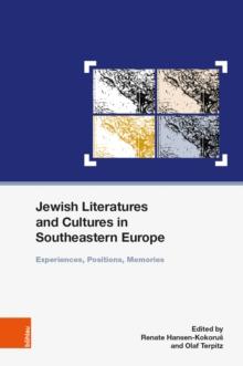 Jewish Literatures and Cultures in Southeastern Europe : Experiences, Positions, Memories