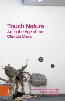 Touch Nature : Art in the Age of the Climate Crisis