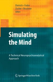 Simulating the Mind : A Technical Neuropsychoanalytical Approach