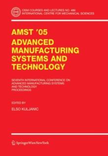 AMST'05 Advanced Manufacturing Systems and Technology : Proceedings of the Seventh International Conference