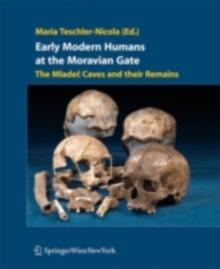 Early Modern Humans at the Moravian Gate : The Mladec Caves and their Remains