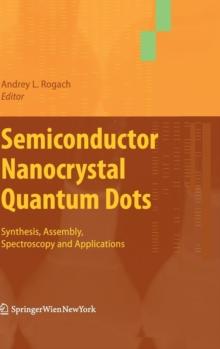 Semiconductor Nanocrystal Quantum Dots : Synthesis, Assembly, Spectroscopy and Applications