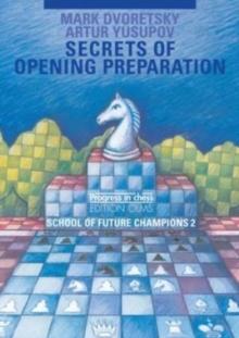 Secrets of Opening Preparation : School of Future Champions -- Volume 2