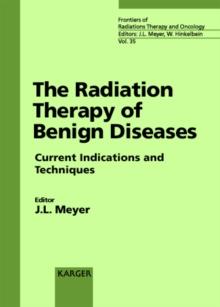 The Radiation Therapy of Benign Diseases : Current Indications and Techniques 33rd San Francisco Cancer Symposium, San Francisco, Calif., April 1999.