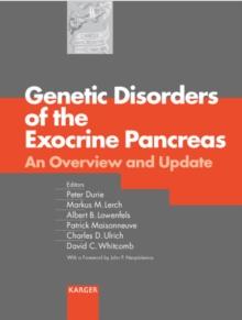 Genetic Disorders of the Exocrine Pancreas : An Overview and Update Updated Reprint of: 'Pancreatology 2001, Vol. 1, No. 5'.