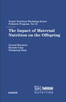 The Impact of Maternal Nutrition on the Offspring : 55th Nestle Nutrition Workshop, Pediatric Program, Beijing, April 2004.