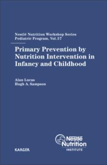 Primary Prevention by Nutrition Intervention in Infancy and Childhood : 57th Nestle Nutrition Workshop, Pediatric Program, Half Moon Bay, San Francisco, Calif., May 2005.