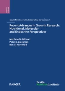 Recent Advances in Growth Research: Nutritional, Molecular and Endocrine Perspectives : 71st Nestle Nutrition Institute Workshop, Vienna, October 2011.