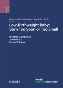 Low-Birthweight Baby: Born Too Soon or Too Small : 81st Nestle Nutrition Institute Workshop, Magaliesburg, March-April 2014.