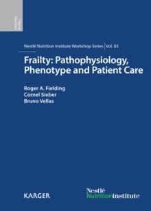 Frailty: Pathophysiology, Phenotype and Patient Care : 83rd Nestle Nutrition Institute Workshop, Barcelona, March 2014.