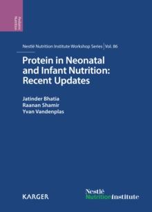 Protein in Neonatal and Infant Nutrition: Recent Updates : 86th Nestle Nutrition Institute Workshop, Beijing, May 2015.