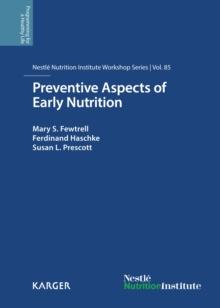 Preventive Aspects of Early Nutrition : 85th Nestle Nutrition Institute Workshop, London, November 2014.