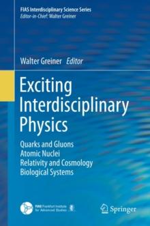 Exciting Interdisciplinary Physics : Quarks and Gluons / Atomic Nuclei / Relativity and Cosmology / Biological Systems