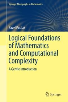 Logical Foundations of Mathematics and Computational Complexity : A Gentle Introduction