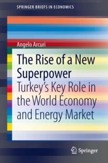 The Rise of a New Superpower : Turkey's Key Role in the World Economy and Energy Market