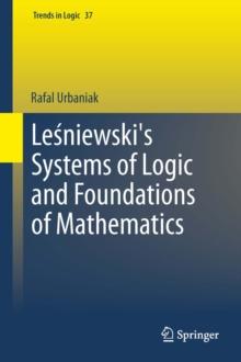 Lesniewski's Systems of Logic and Foundations of Mathematics