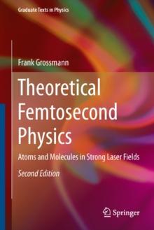 Theoretical Femtosecond Physics : Atoms and Molecules in Strong Laser Fields