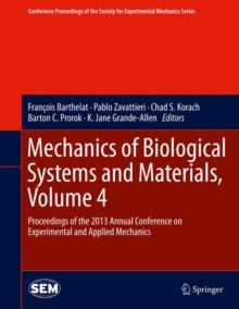 Mechanics of Biological Systems and Materials, Volume 4 : Proceedings of the 2013 Annual Conference on Experimental and Applied Mechanics