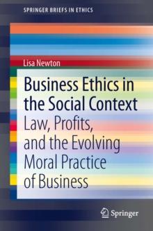 Business Ethics in the Social Context : Law, Profits, and the Evolving Moral Practice of Business