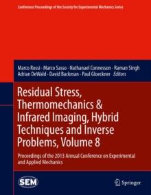 Residual Stress, Thermomechanics & Infrared Imaging, Hybrid Techniques and Inverse Problems, Volume 8 : Proceedings of the 2013 Annual Conference on Experimental and Applied Mechanics