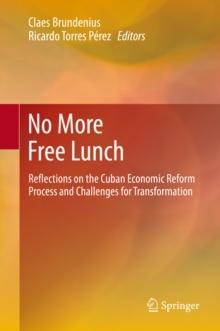 No More Free Lunch : Reflections on the Cuban Economic Reform Process and Challenges for Transformation