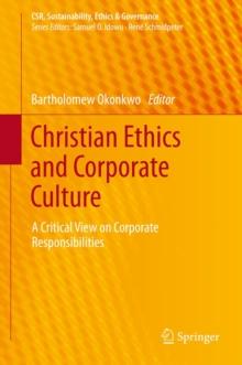 Christian Ethics and Corporate Culture : A Critical View on Corporate Responsibilities