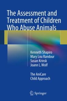 The Assessment and Treatment of Children Who Abuse Animals : The AniCare Child Approach