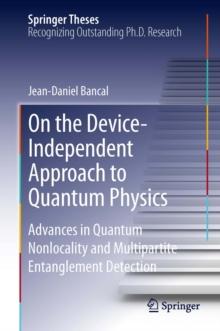 On the Device-Independent Approach to Quantum Physics : Advances in Quantum Nonlocality and Multipartite Entanglement Detection