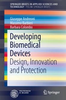 Developing Biomedical Devices : Design, Innovation and Protection