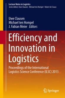 Efficiency and Innovation in Logistics : Proceedings of the International Logistics Science Conference (ILSC) 2013