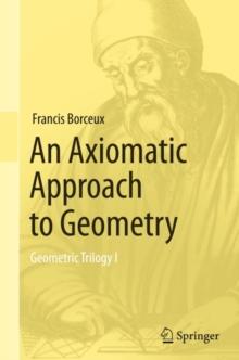 An Axiomatic Approach to Geometry : Geometric Trilogy I