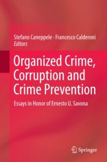 Organized Crime, Corruption and Crime Prevention : Essays in Honor of Ernesto U. Savona