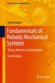 Fundamentals of Robotic Mechanical Systems : Theory, Methods, and Algorithms