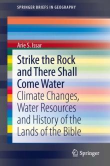 Strike the Rock and There Shall Come Water : Climate Changes, Water Resources and History of the Lands of the Bible