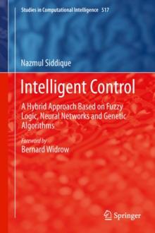 Intelligent Control : A Hybrid Approach Based on Fuzzy Logic, Neural Networks and Genetic Algorithms