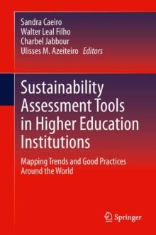 Sustainability Assessment Tools in Higher Education Institutions : Mapping Trends and Good Practices Around the World