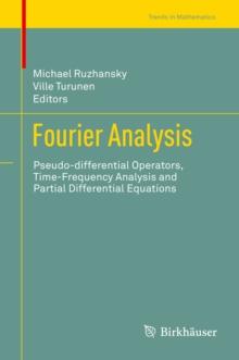 Fourier Analysis : Pseudo-differential Operators, Time-Frequency Analysis and Partial Differential Equations