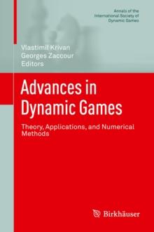 Advances in Dynamic Games : Theory, Applications, and Numerical Methods