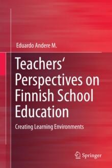 Teachers' Perspectives on Finnish School Education : Creating Learning Environments