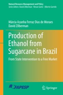 Production of Ethanol from Sugarcane in Brazil : From State Intervention to a Free Market