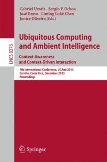 Ubiquitous Computing and Ambient Intelligence: Context-Awareness and Context-Driven Interaction : 7th International Conference, UCAmI 2013, Carrillo, Costa Rica, December 2-6, 2013, Proceedings