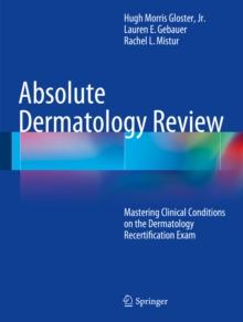 Absolute Dermatology Review : Mastering Clinical Conditions on the Dermatology Recertification Exam