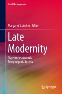 Late Modernity : Trajectories towards Morphogenic Society