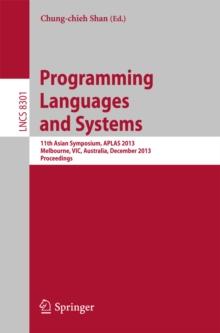 Programming Languages and Systems : 11th International Symposium, APLAS 2013, Melbourne, VIC, Australia, December 9-11, 2013, Proceedings