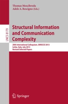 Structural Information and Communication Complexity : 20th International Colloquium, SIROCCO 2013, Ischia, Italy, July 1-3, 2013, Revised Selected Papers