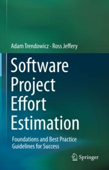 Software Project Effort Estimation : Foundations and Best Practice Guidelines for Success