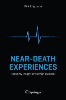 Near-Death Experiences : Heavenly Insight or Human Illusion?