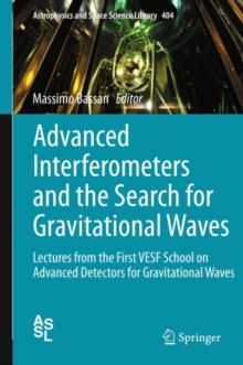 Advanced Interferometers and the Search for Gravitational Waves : Lectures from the First VESF School on Advanced Detectors for Gravitational Waves