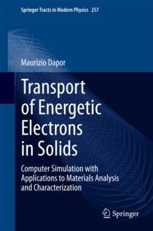 Transport of Energetic Electrons in Solids : Computer Simulation with Applications to Materials Analysis and Characterization